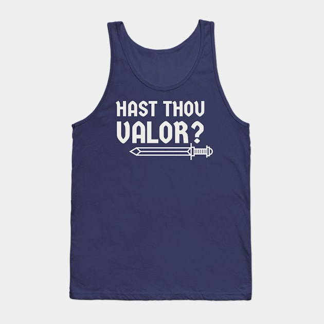 Hast thou valor? Tank Top by MSBoydston